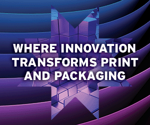 WHERE INNOVATION TRANSFORMS PRINT AND PACKAGING
